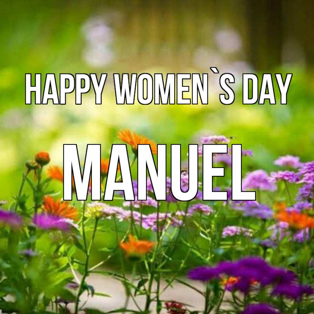 Greetings card с именем, Manuel happy women`s day цветы Greetings with text for free download 